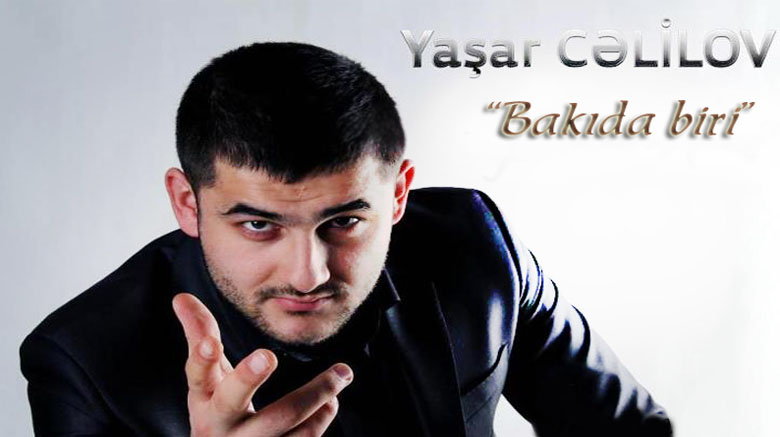 Yaşar Cəlilovun yeni mahnısına böyük ümidləri