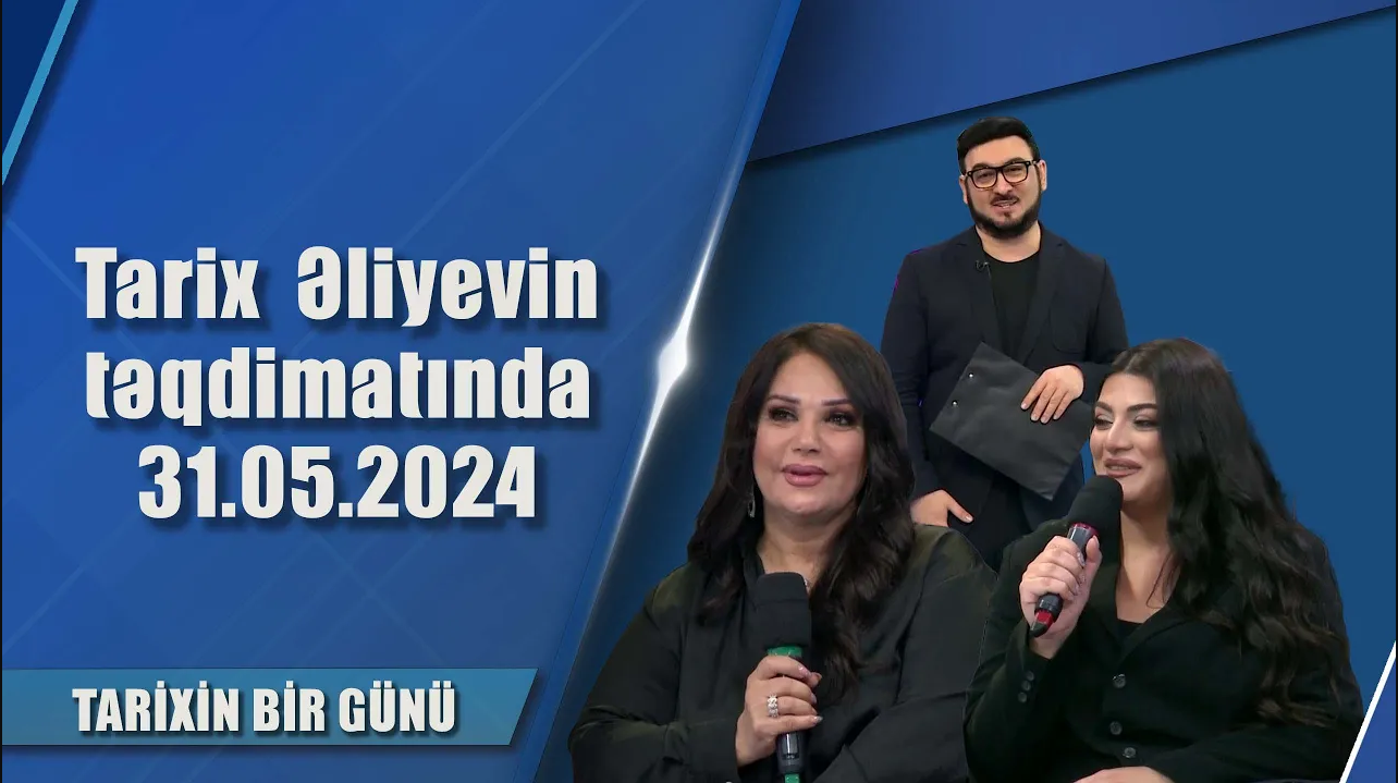 Tarix  Əliyevin təqdimatında 31.05.2024