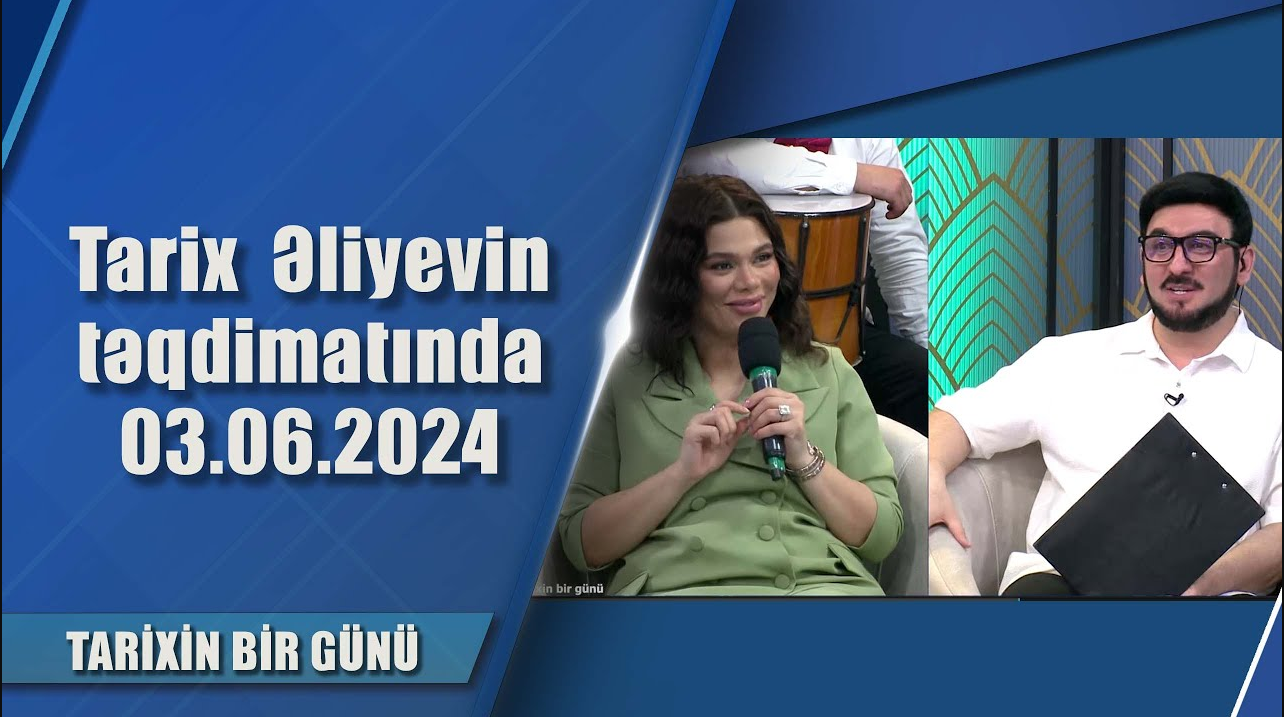Tarix Əliyevin təqdimatında 03.06.2024