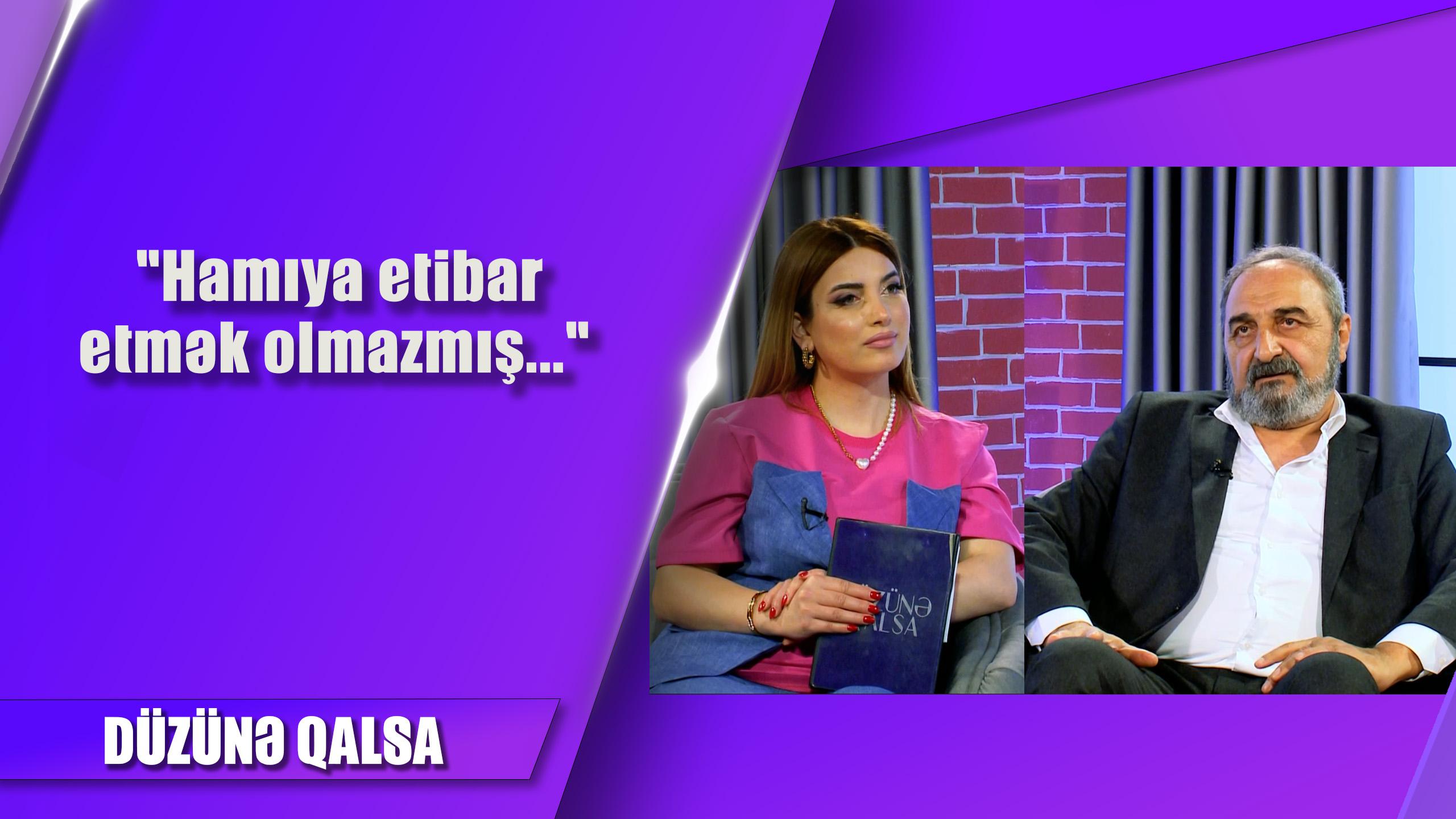 Hamıya etibar etmək olmazmış...  Kazım Abdullayev 28.04.2024