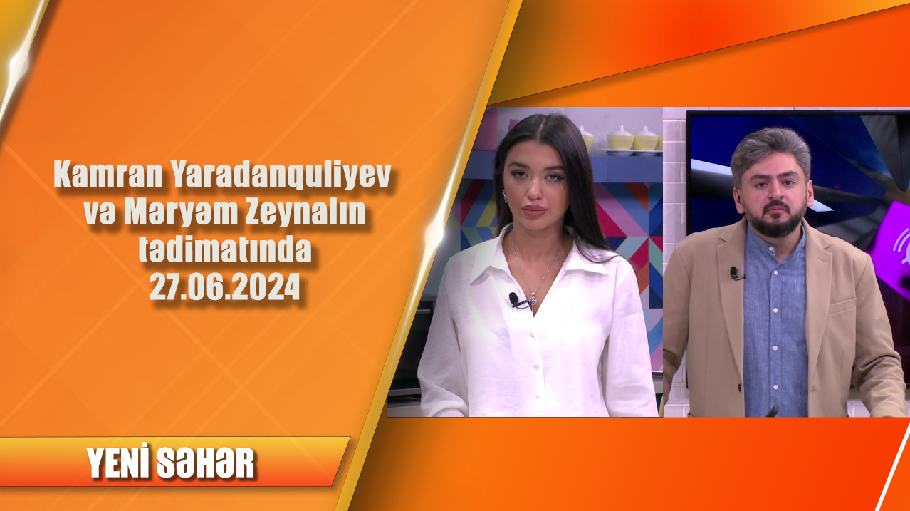 Kamran Yaradanquliyev və Məryəm Zeynalın tədimatında 27.06.2024